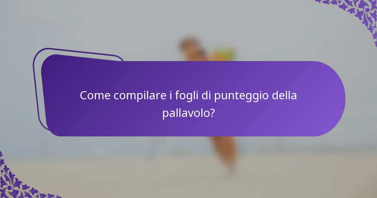 Come compilare i fogli di punteggio della pallavolo?