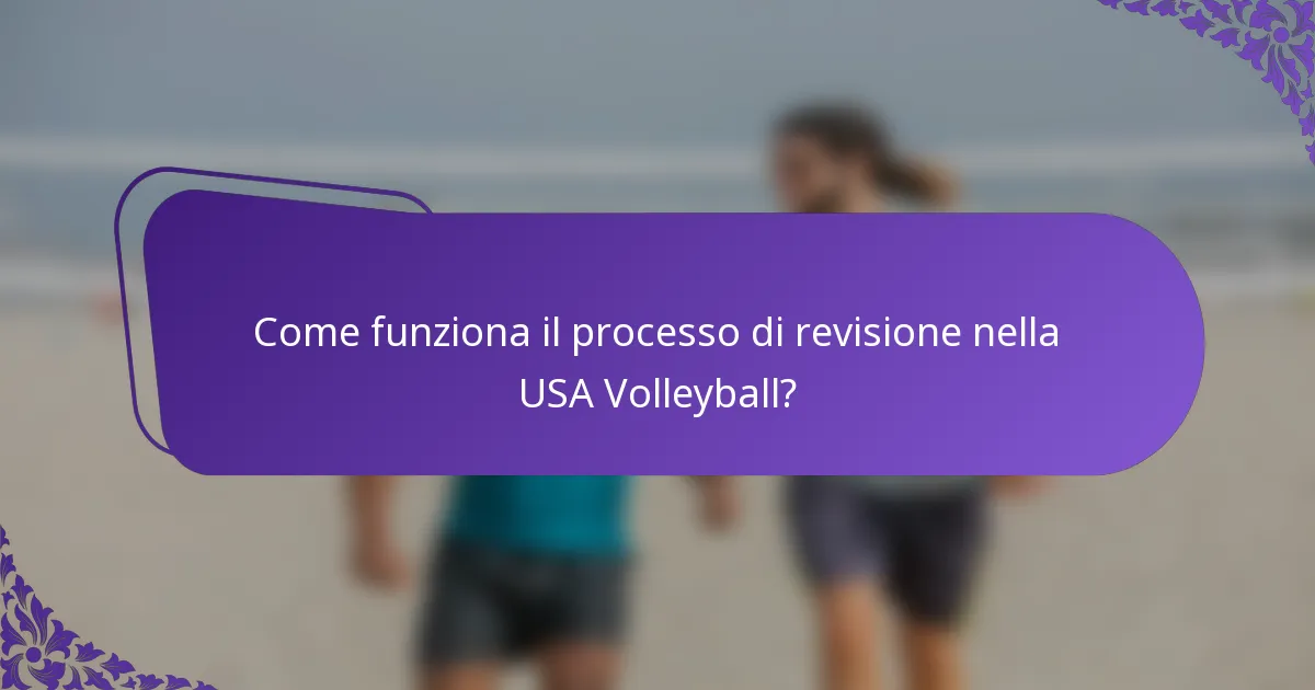 Come funziona il processo di revisione nella USA Volleyball?
