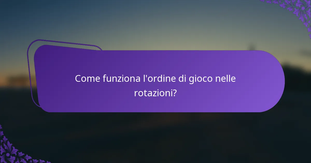 Come funziona l'ordine di gioco nelle rotazioni?