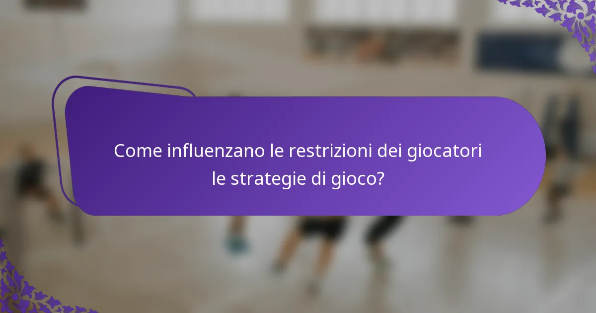 Come influenzano le restrizioni dei giocatori le strategie di gioco?