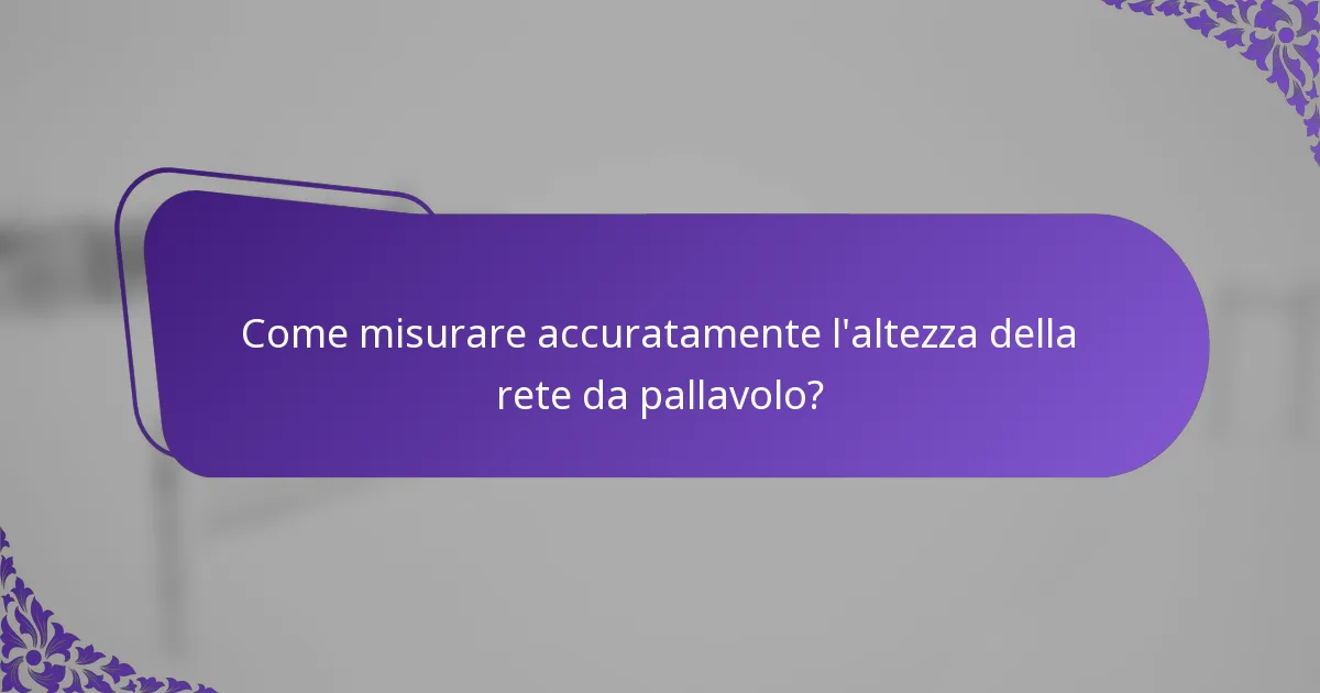 Come misurare accuratamente l'altezza della rete da pallavolo?