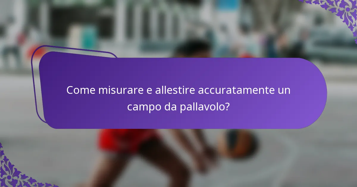 Come misurare e allestire accuratamente un campo da pallavolo?