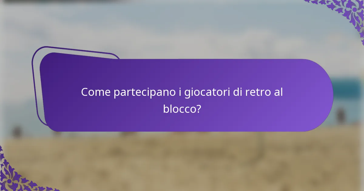 Come partecipano i giocatori di retro al blocco?