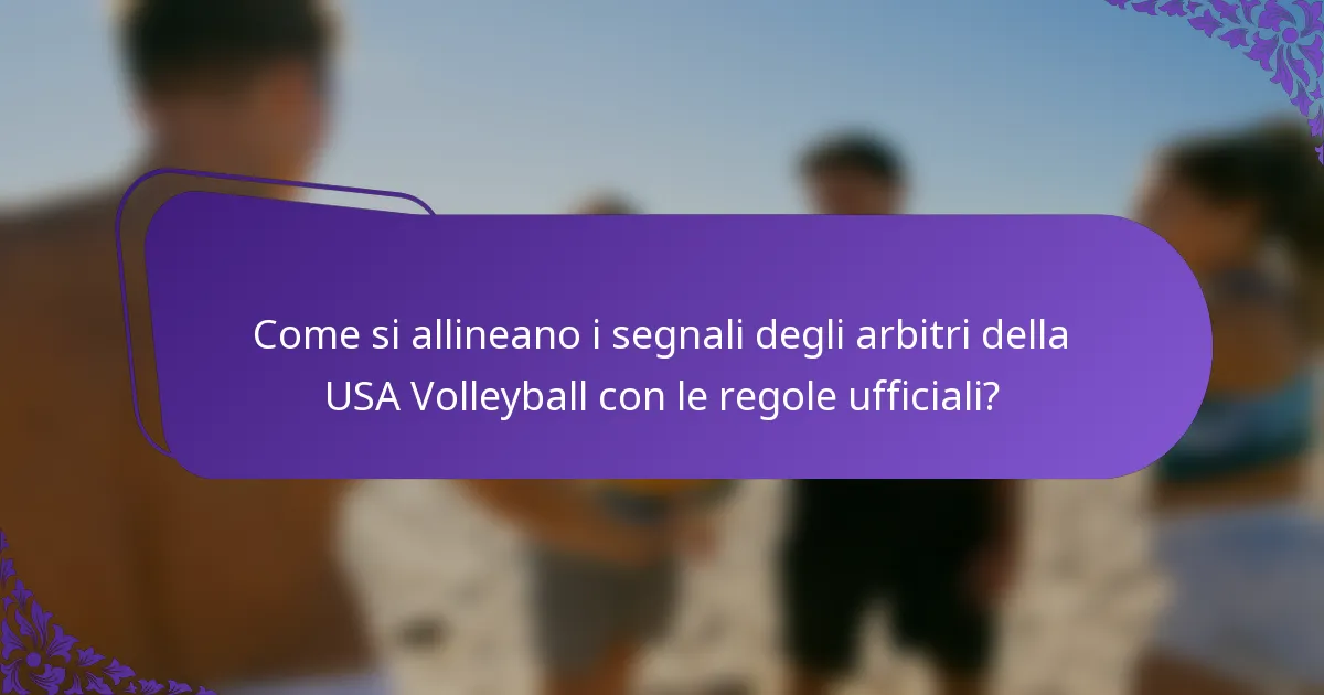 Come si allineano i segnali degli arbitri della USA Volleyball con le regole ufficiali?