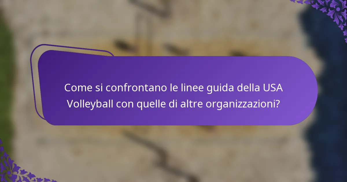 Come si confrontano le linee guida della USA Volleyball con quelle di altre organizzazioni?