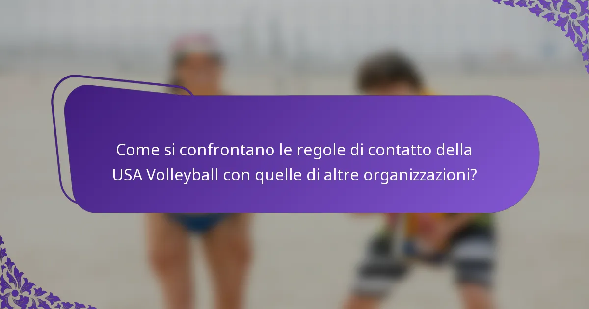 Come si confrontano le regole di contatto della USA Volleyball con quelle di altre organizzazioni?