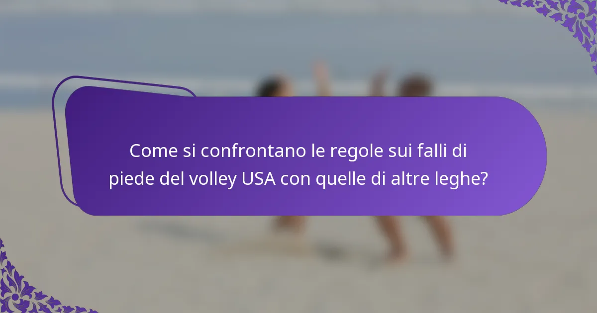 Come si confrontano le regole sui falli di piede del volley USA con quelle di altre leghe?