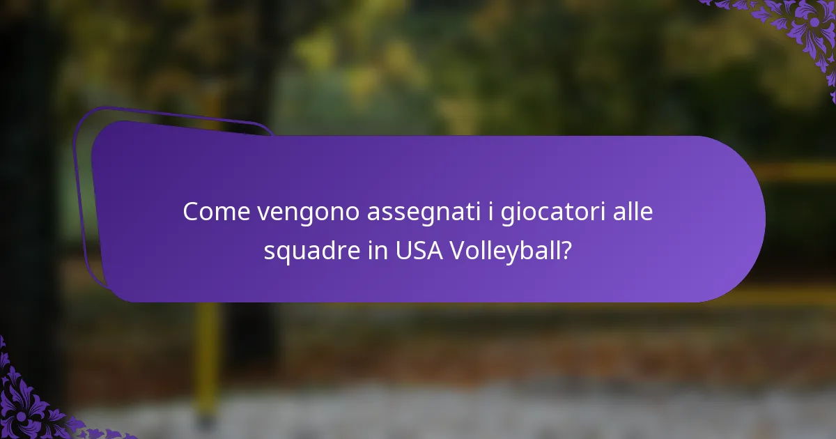 Come vengono assegnati i giocatori alle squadre in USA Volleyball?
