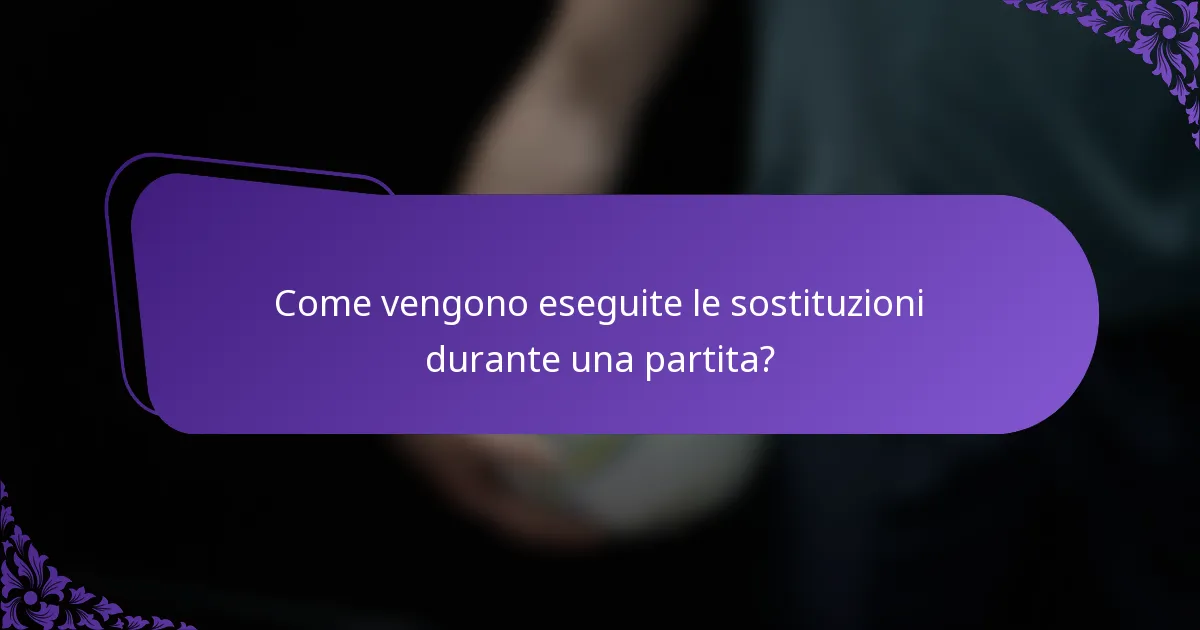 Come vengono eseguite le sostituzioni durante una partita?