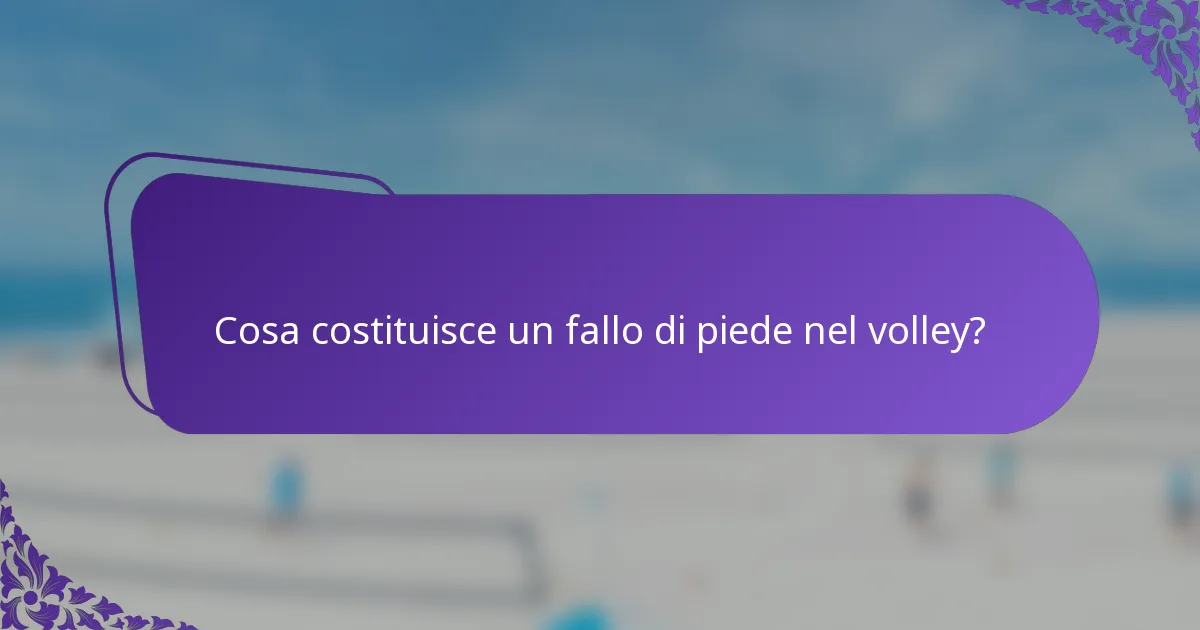Cosa costituisce un fallo di piede nel volley?