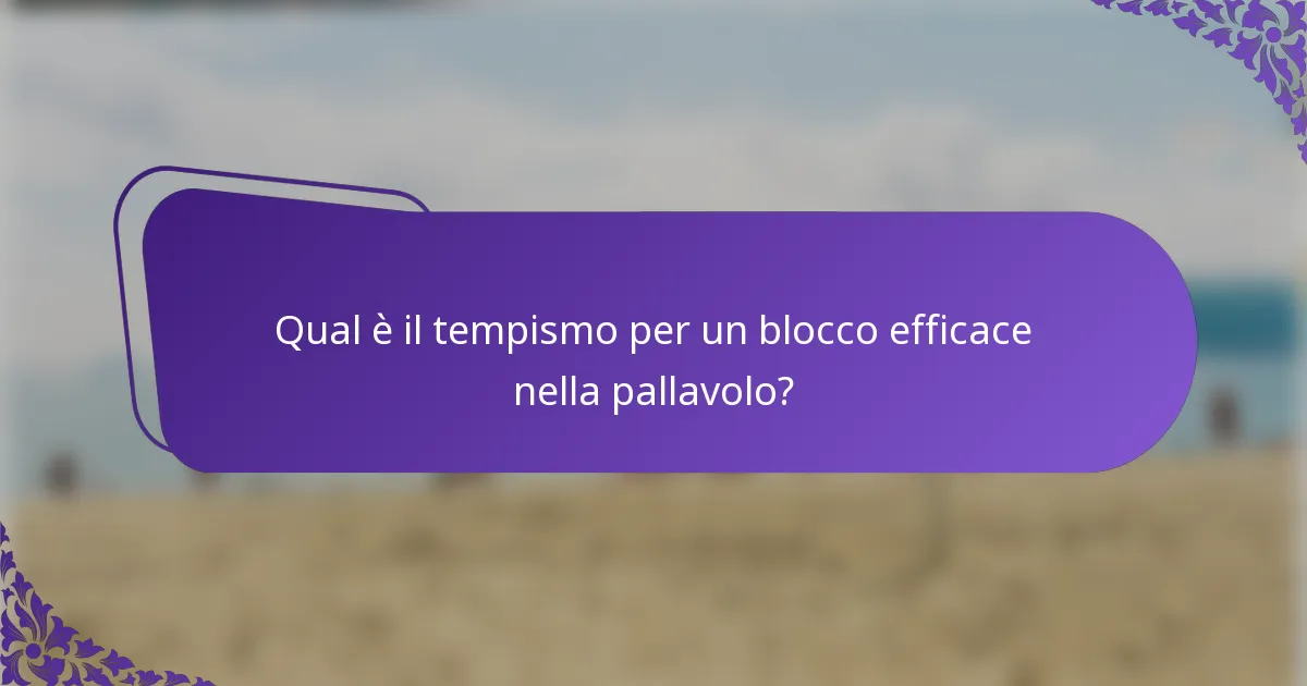 Qual è il tempismo per un blocco efficace nella pallavolo?