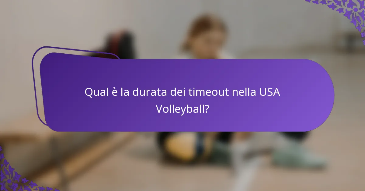 Qual è la durata dei timeout nella USA Volleyball?