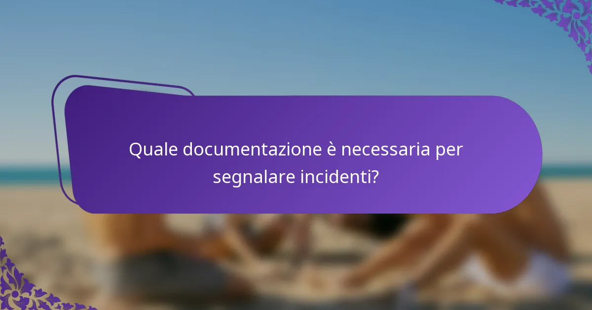 Quale documentazione è necessaria per segnalare incidenti?