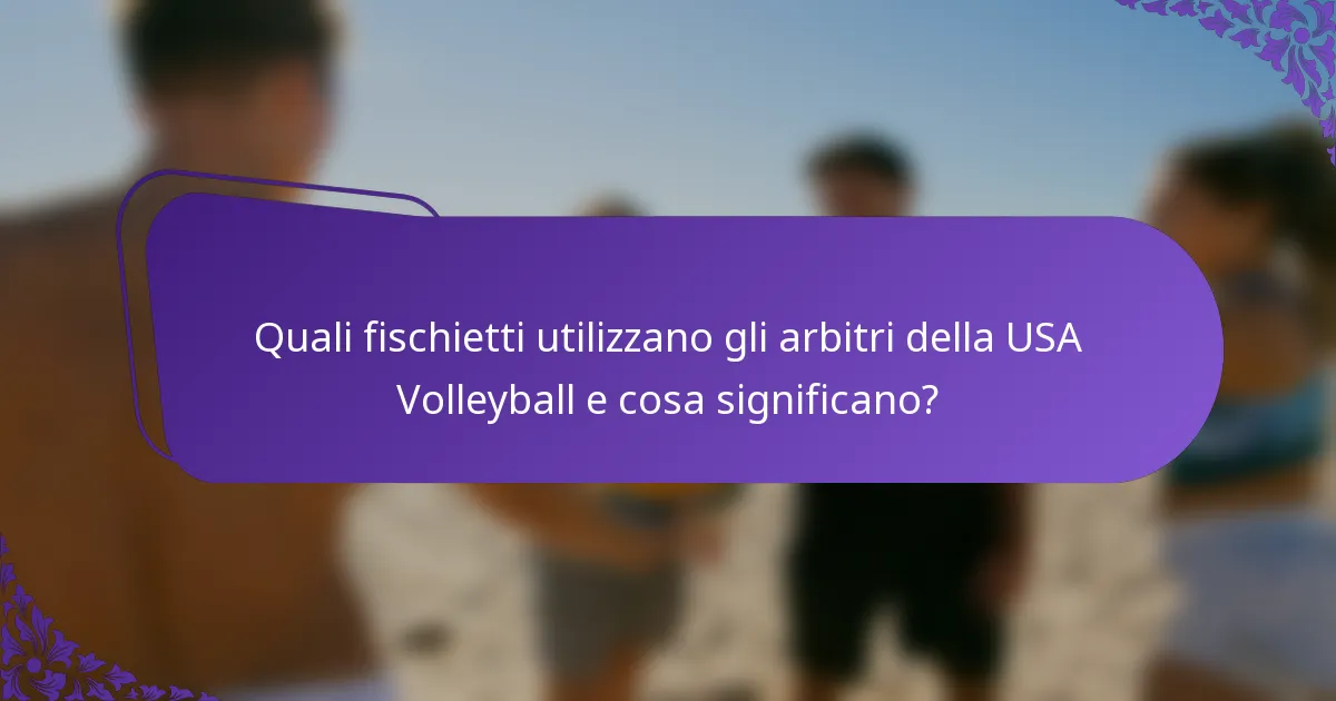 Quali fischietti utilizzano gli arbitri della USA Volleyball e cosa significano?