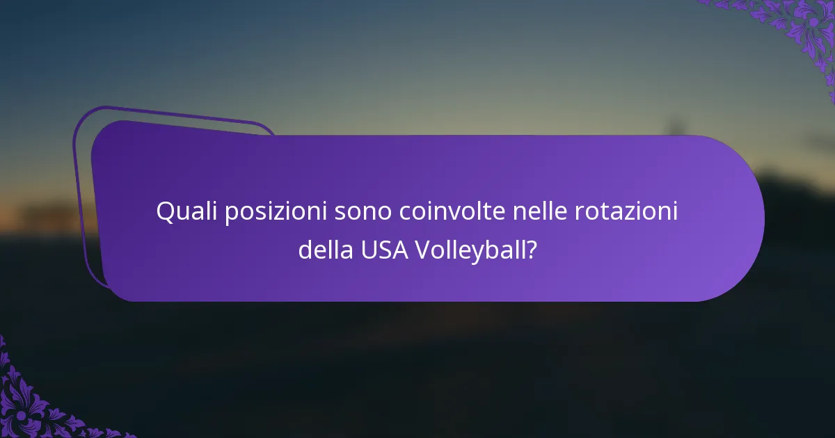 Quali posizioni sono coinvolte nelle rotazioni della USA Volleyball?