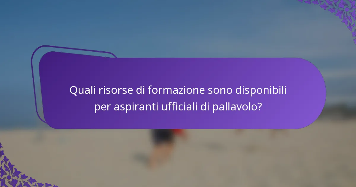 Quali risorse di formazione sono disponibili per aspiranti ufficiali di pallavolo?
