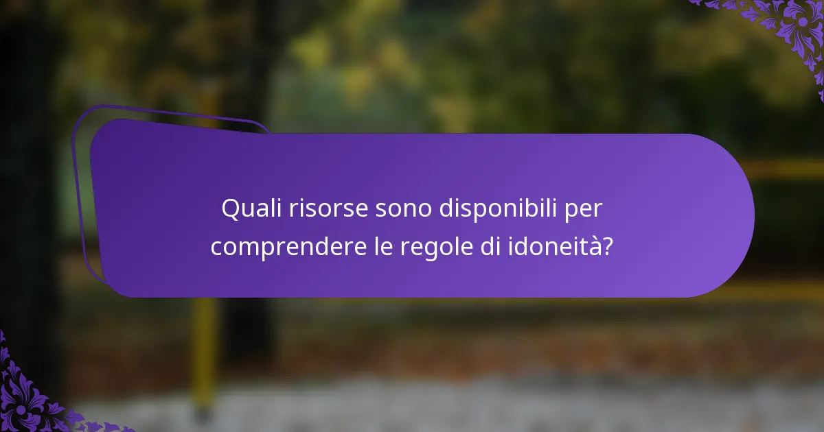 Quali risorse sono disponibili per comprendere le regole di idoneità?