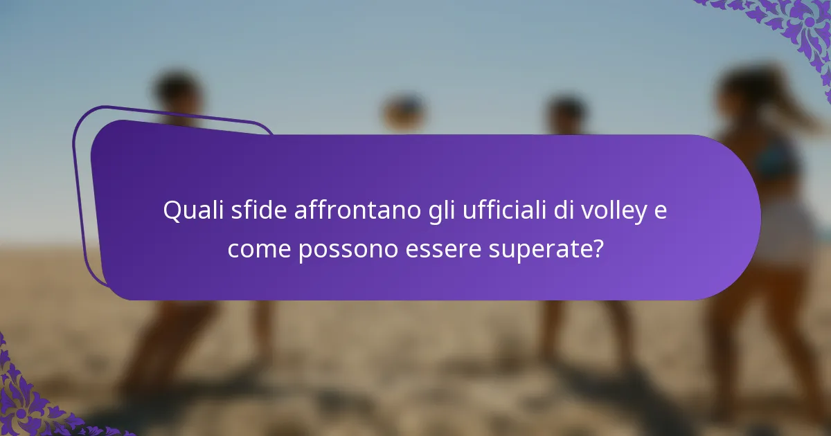 Quali sfide affrontano gli ufficiali di volley e come possono essere superate?