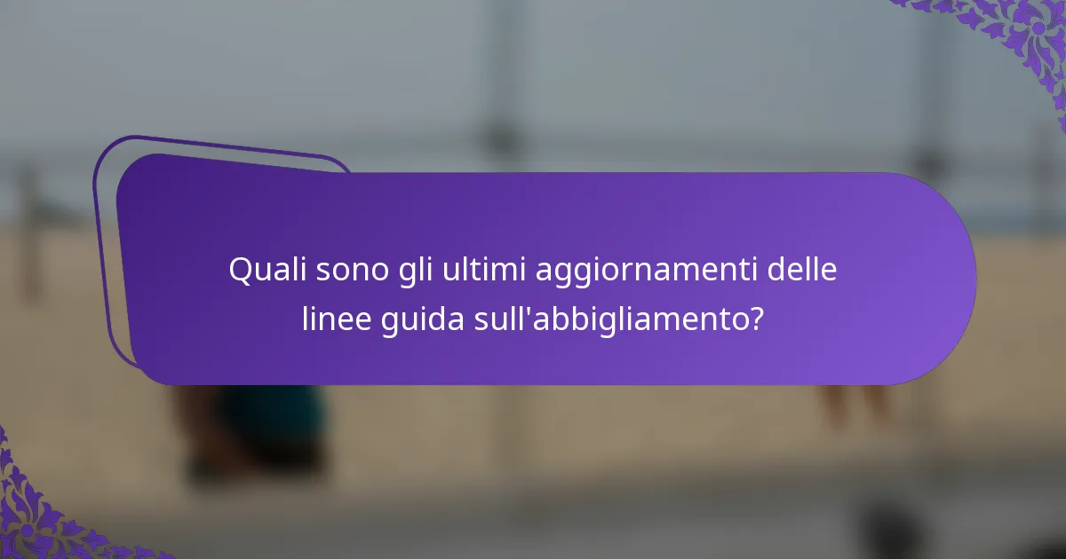 Quali sono gli ultimi aggiornamenti delle linee guida sull'abbigliamento?