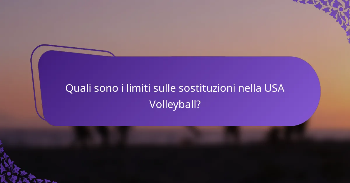 Quali sono i limiti sulle sostituzioni nella USA Volleyball?