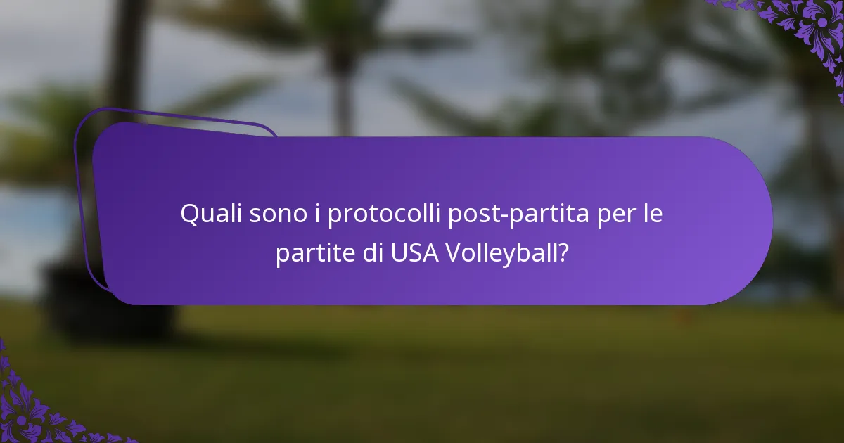 Quali sono i protocolli post-partita per le partite di USA Volleyball?