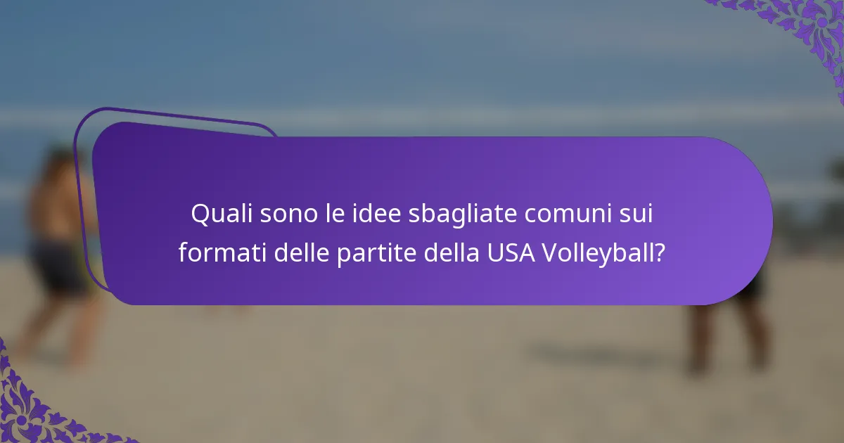 Quali sono le idee sbagliate comuni sui formati delle partite della USA Volleyball?