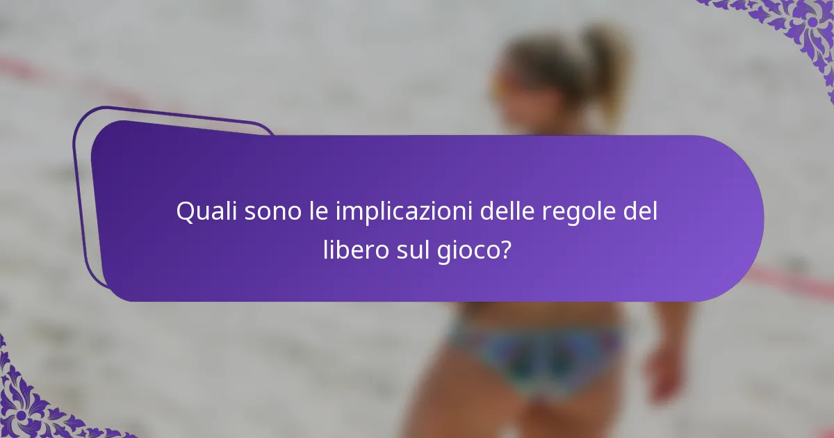 Quali sono le implicazioni delle regole del libero sul gioco?