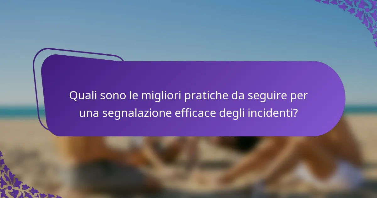 Quali sono le migliori pratiche da seguire per una segnalazione efficace degli incidenti?