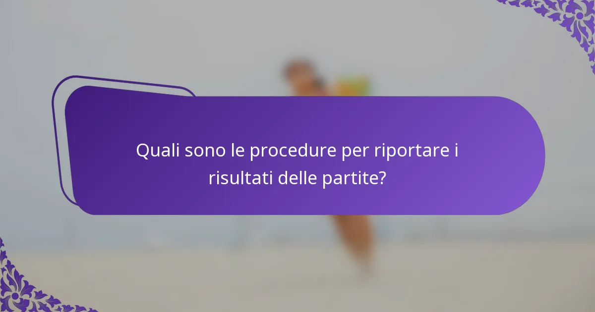 Quali sono le procedure per riportare i risultati delle partite?