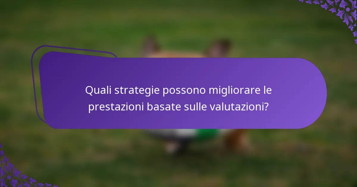 Quali strategie possono migliorare le prestazioni basate sulle valutazioni?