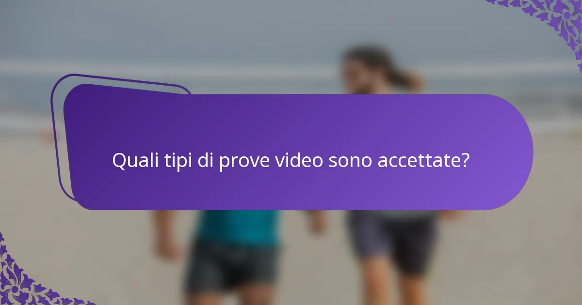 Quali tipi di prove video sono accettate?